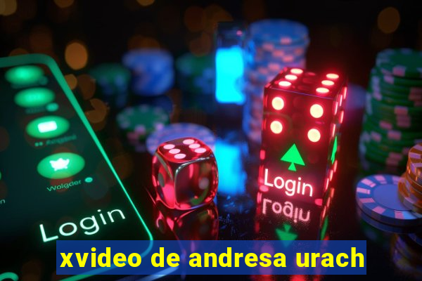 xvideo de andresa urach